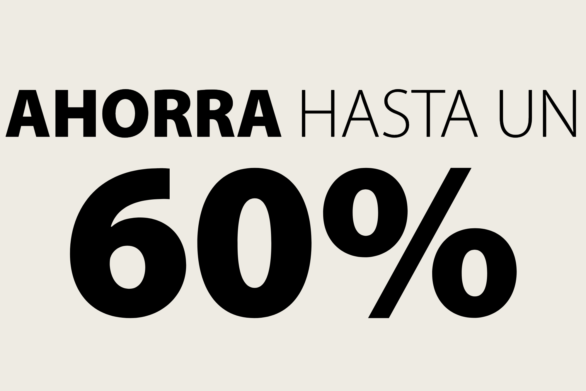 AHORRA HASTA UN 60% 